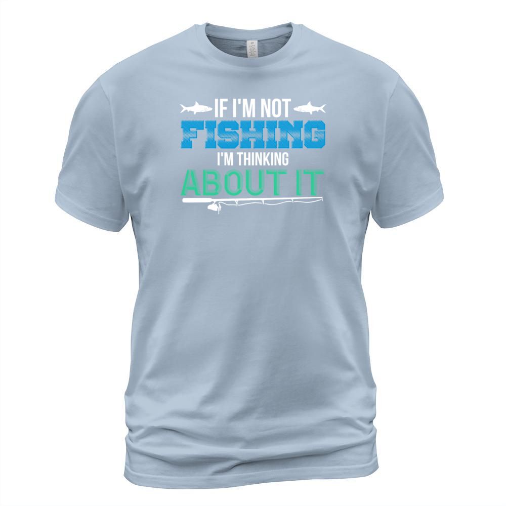 if im not fishing,im thinking about it Men's T-Shirt