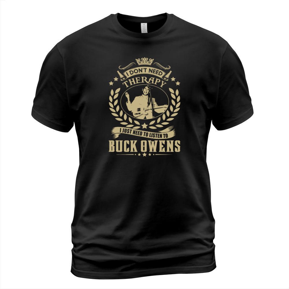 I Dont Need Therapy I Just Need To Listen To Buck Owens TShirt T-Shirt Unisex