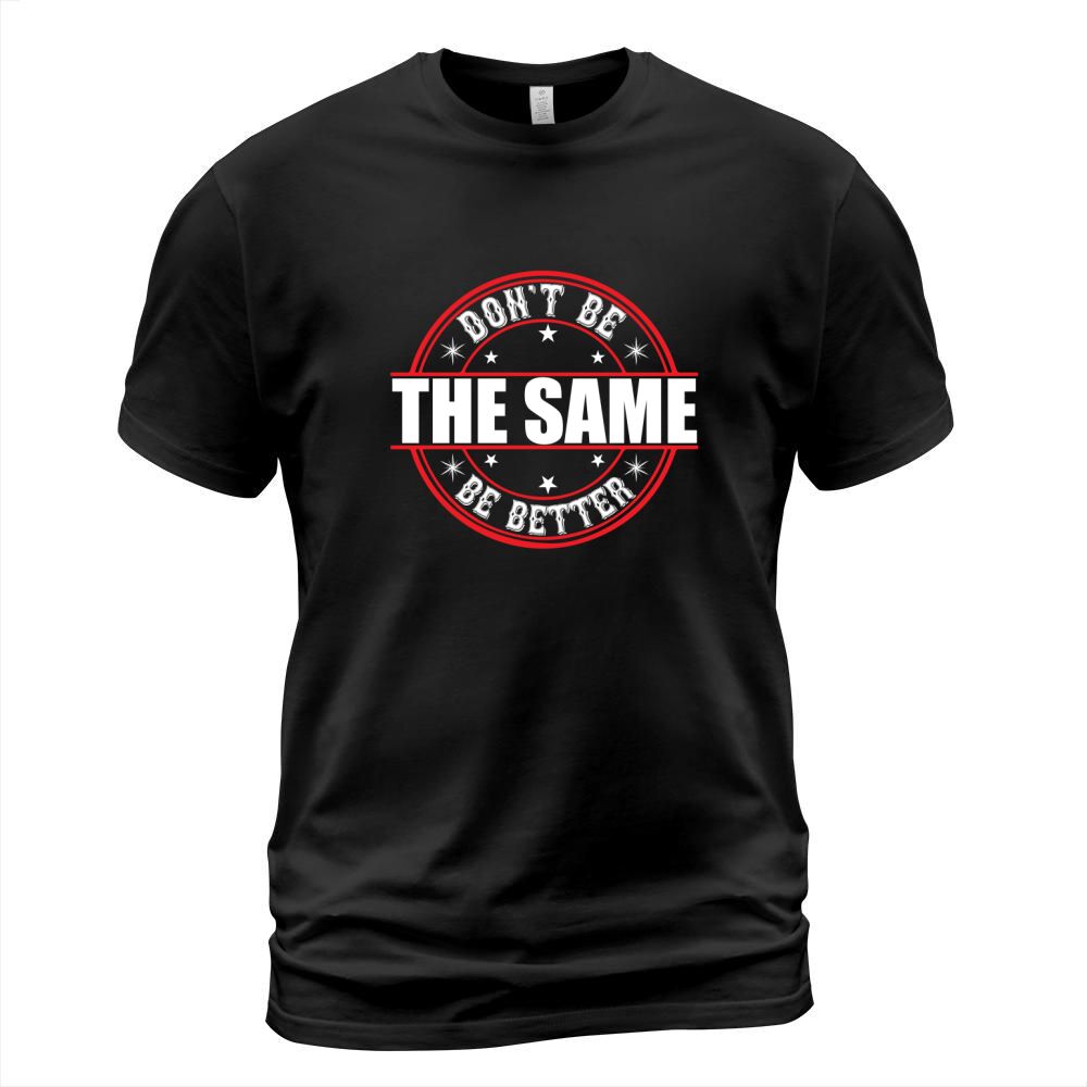 Dont be the same be better T-Shirt Unisex