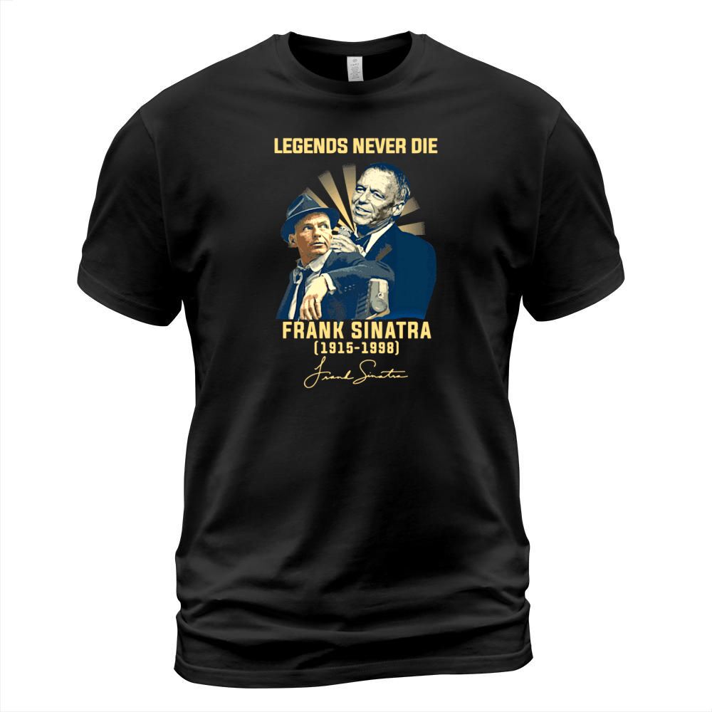Legends never die Frank Sinatra 1915-1998 signature autographed shirt T-Shirt Unisex