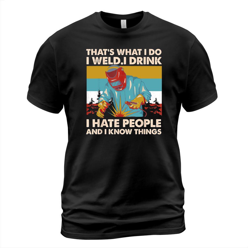 Vintage Thats What I Do I Weld I Drink I Hate People T-Shirt Unisex