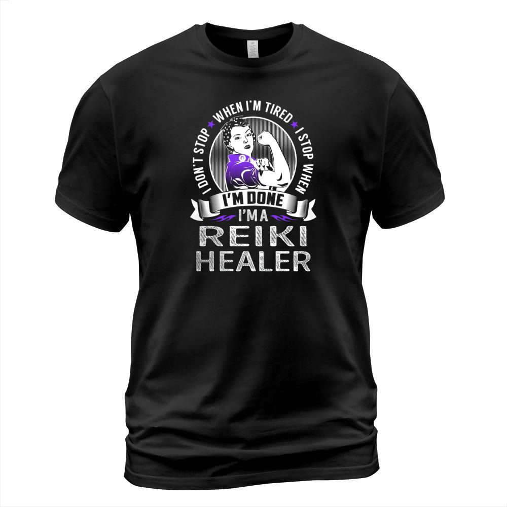 Im a Reiki Healer I dont Stop When Im Tired I Stop When Im Done Job Shirts T-Shirt Unisex