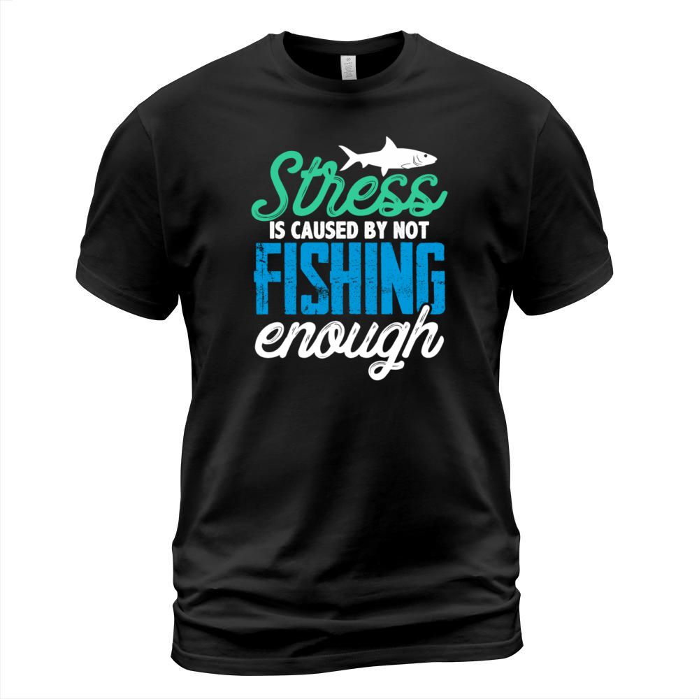 Stress is caused by not fishing enough Men's T-Shirt