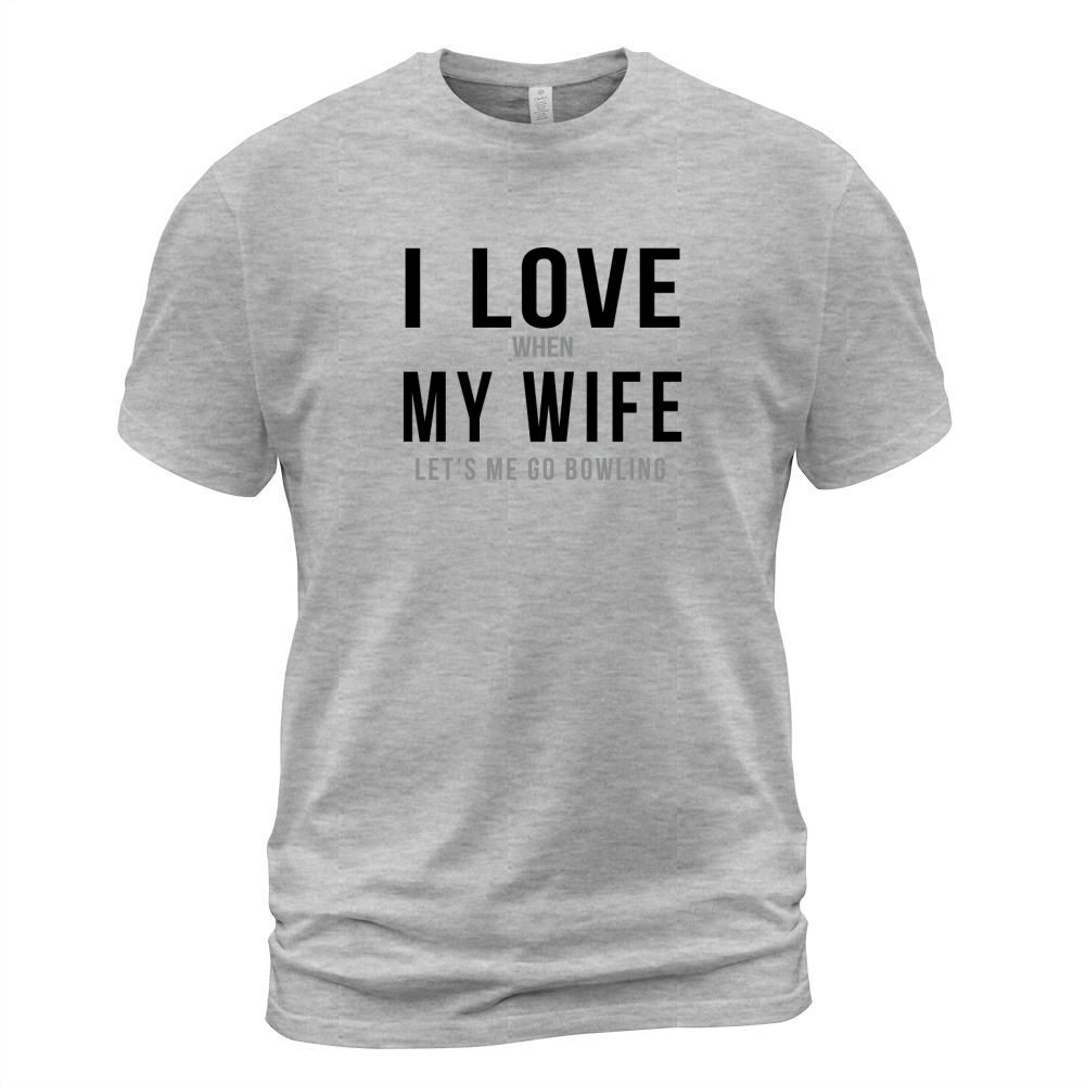 I love when my wife lets me go bowling TShirts  Mens Premium TShirt T-Shirt Unisex