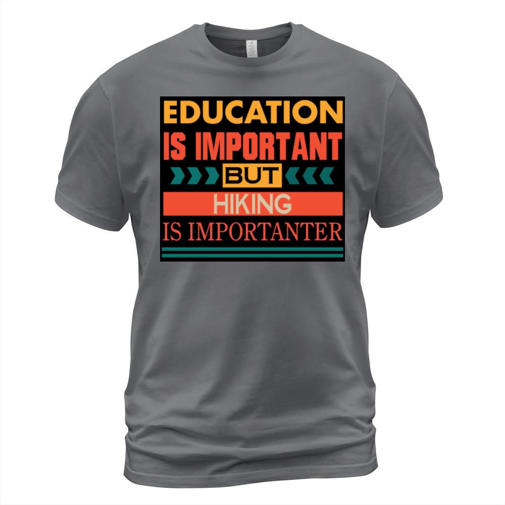 Education is important but HIKING is Importanter T-Shirt Unisex