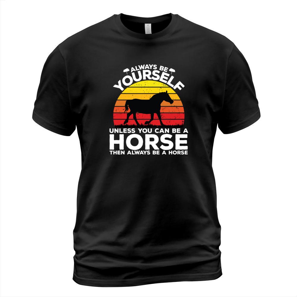 Always be yourself unless you can be a horse then always be a horse T-Shirt Unisex