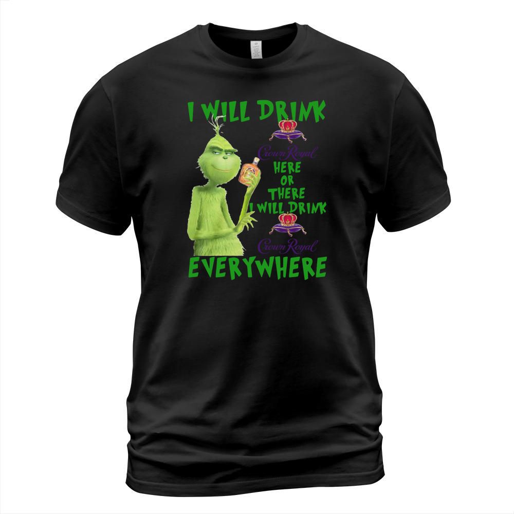 Grinch I will drink Crown Royal here or there I will drink Crown Royal everywhere T-Shirt Unisex