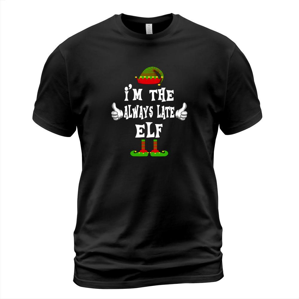 Original I’m The Always Late Elf Matching Family Funny Christmas Gift shirt T-Shirt Unisex