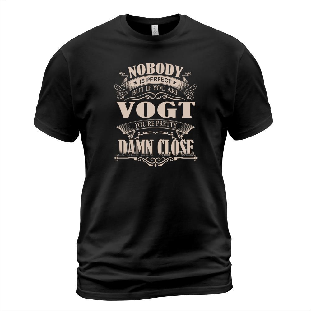 VOGT Nobody is perfect. But if you are VOGT youre pretty damn close - VOGT Tee Shirt, VOGT shirt, VOGT Hoodie, VOGT Family, VOGT Tee, VOGT Name T-Shirt Unisex