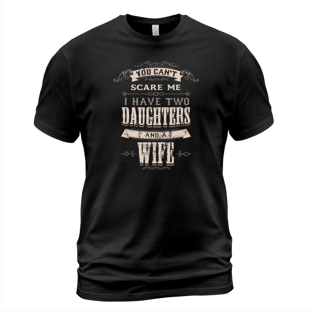 You Cant Scare Me I Have 2 Daughters and Wife Retro Vintage T-Shirt Unisex