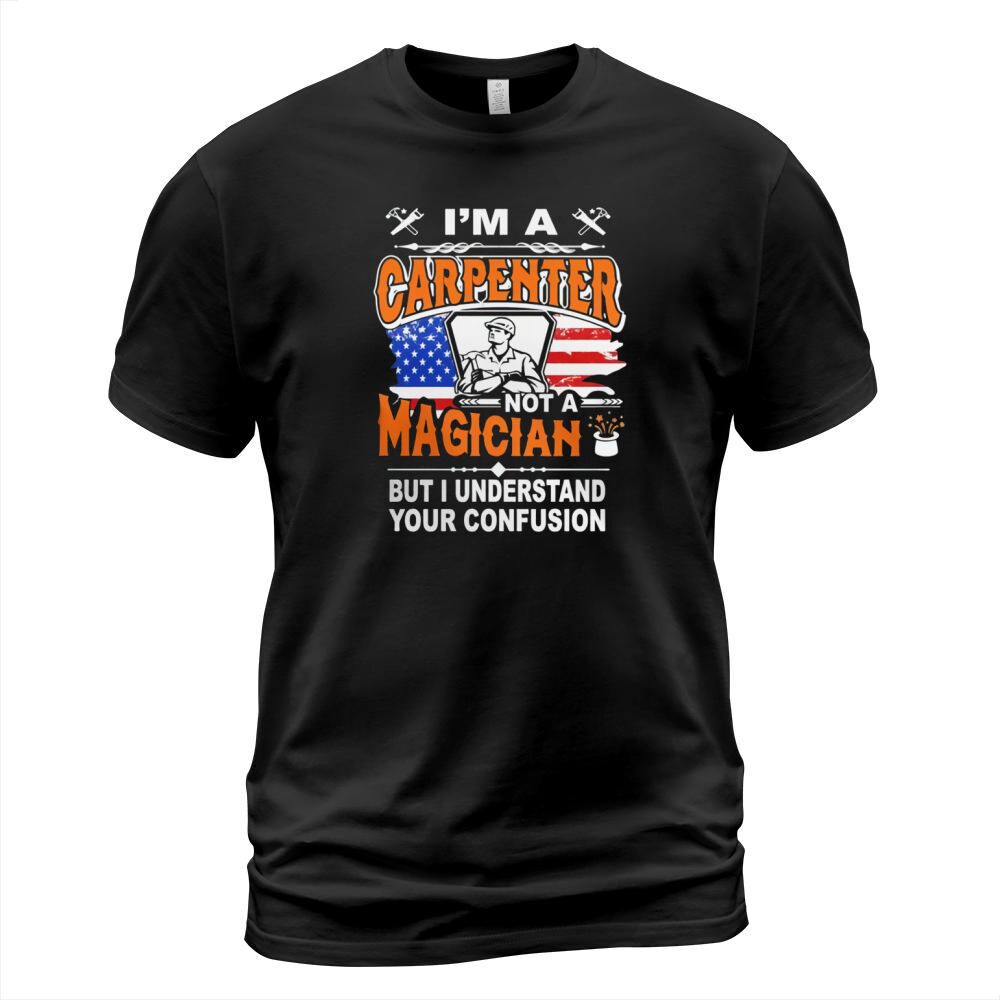 I am a Carpenter I understand your confusion funny t shirt T-Shirt Unisex