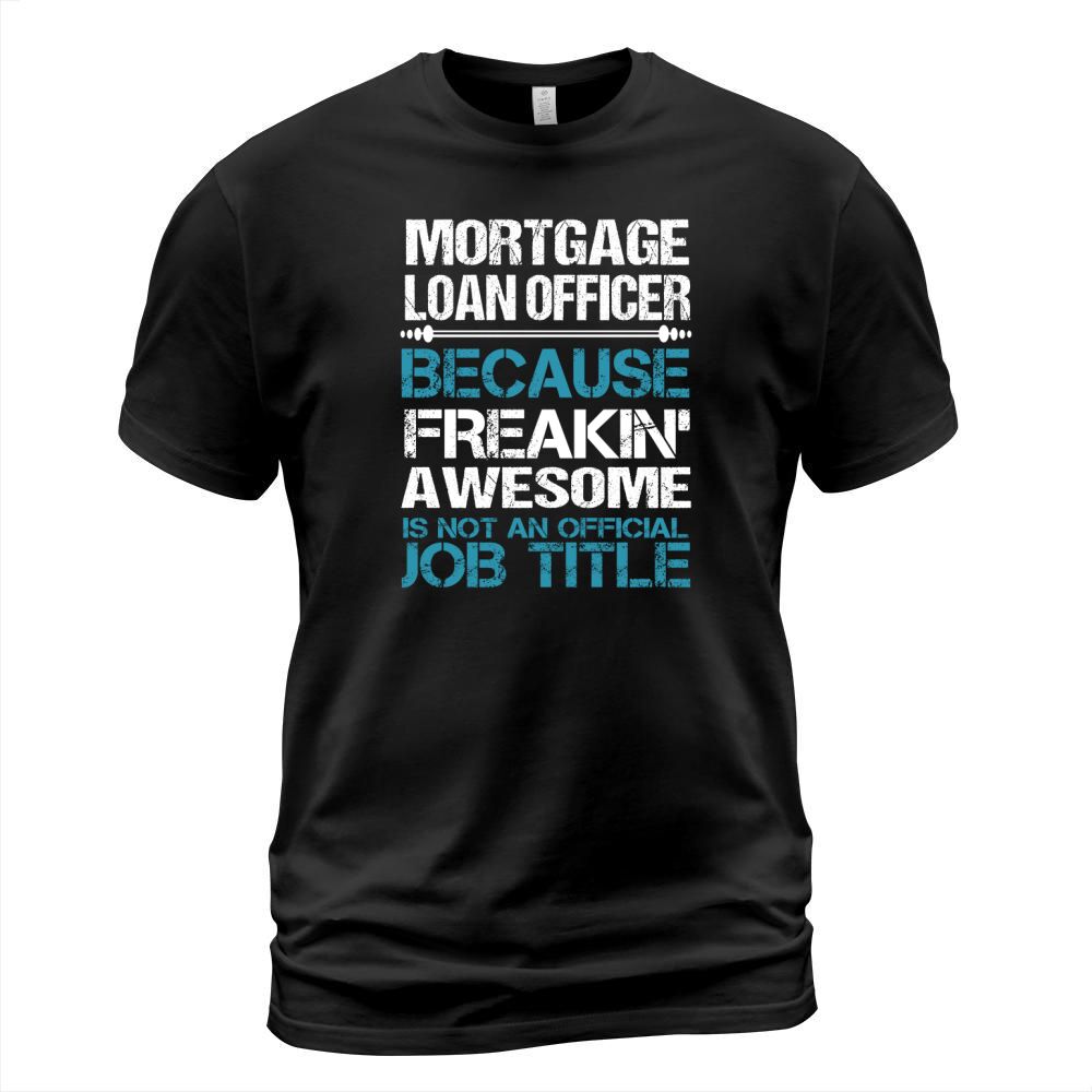 MORTGAGE LOAN OFFICER Freakin T-Shirt Unisex