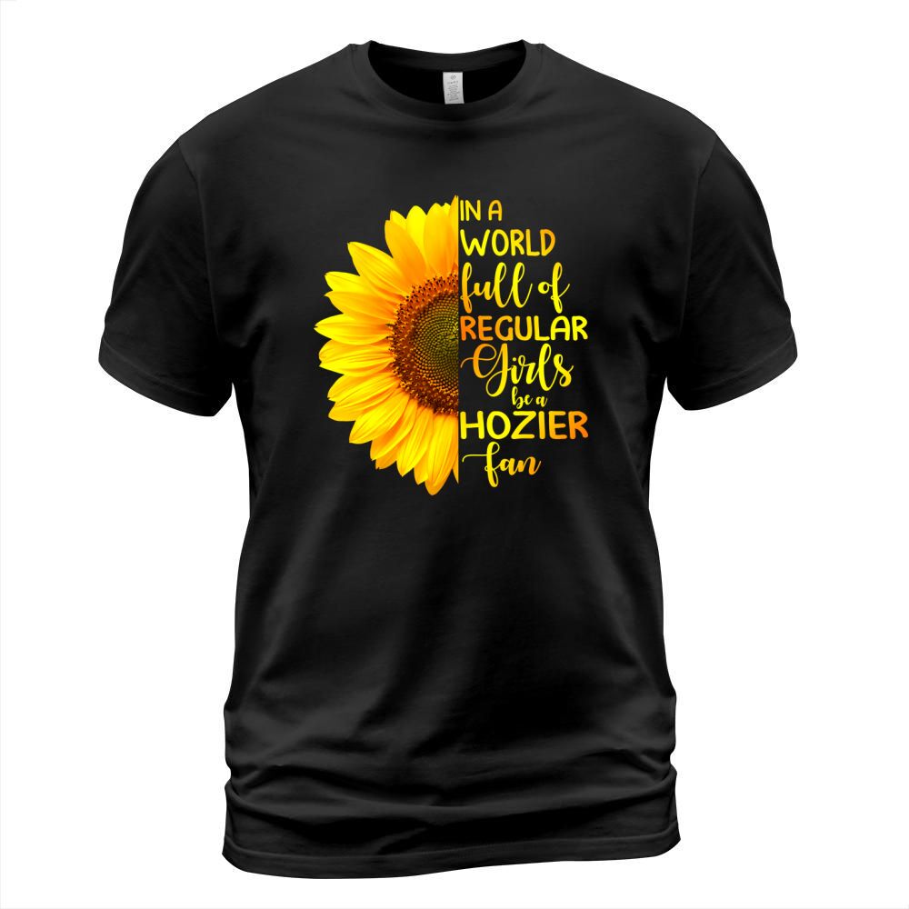 In A World Full Of Regular Girls Be A Hozier Fan 2020 T-Shirt Unisex