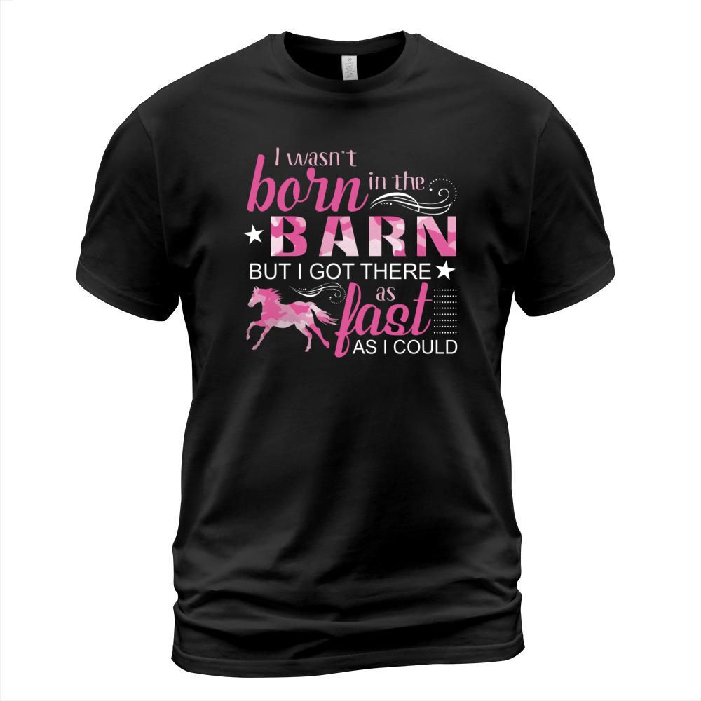 Horse - I Wasnt Born In The Barn T-Shirt Unisex