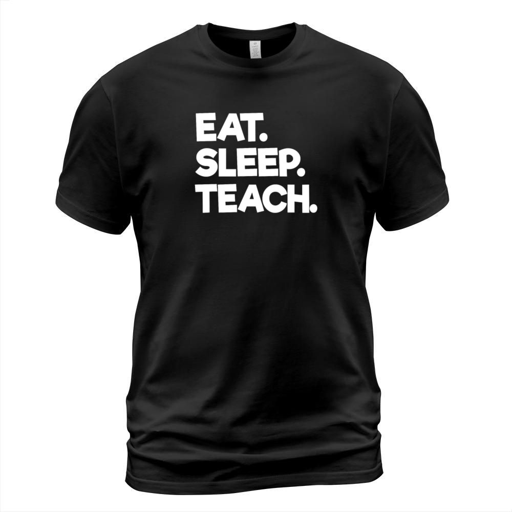 Eat Sleep Teach Design for School Teachers and College Professors T-Shirt Unisex