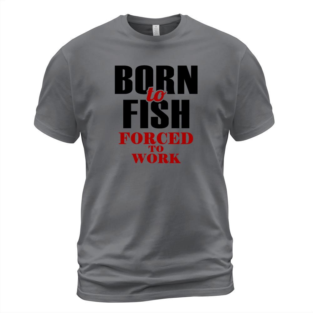 Born to Fish Forced to Work Men's T-Shirt
