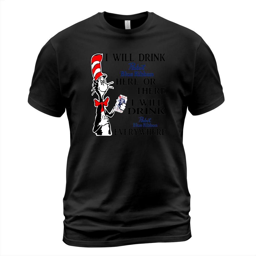 I will drink Pabst Blue ribbon here there everywhere T-Shirt Unisex