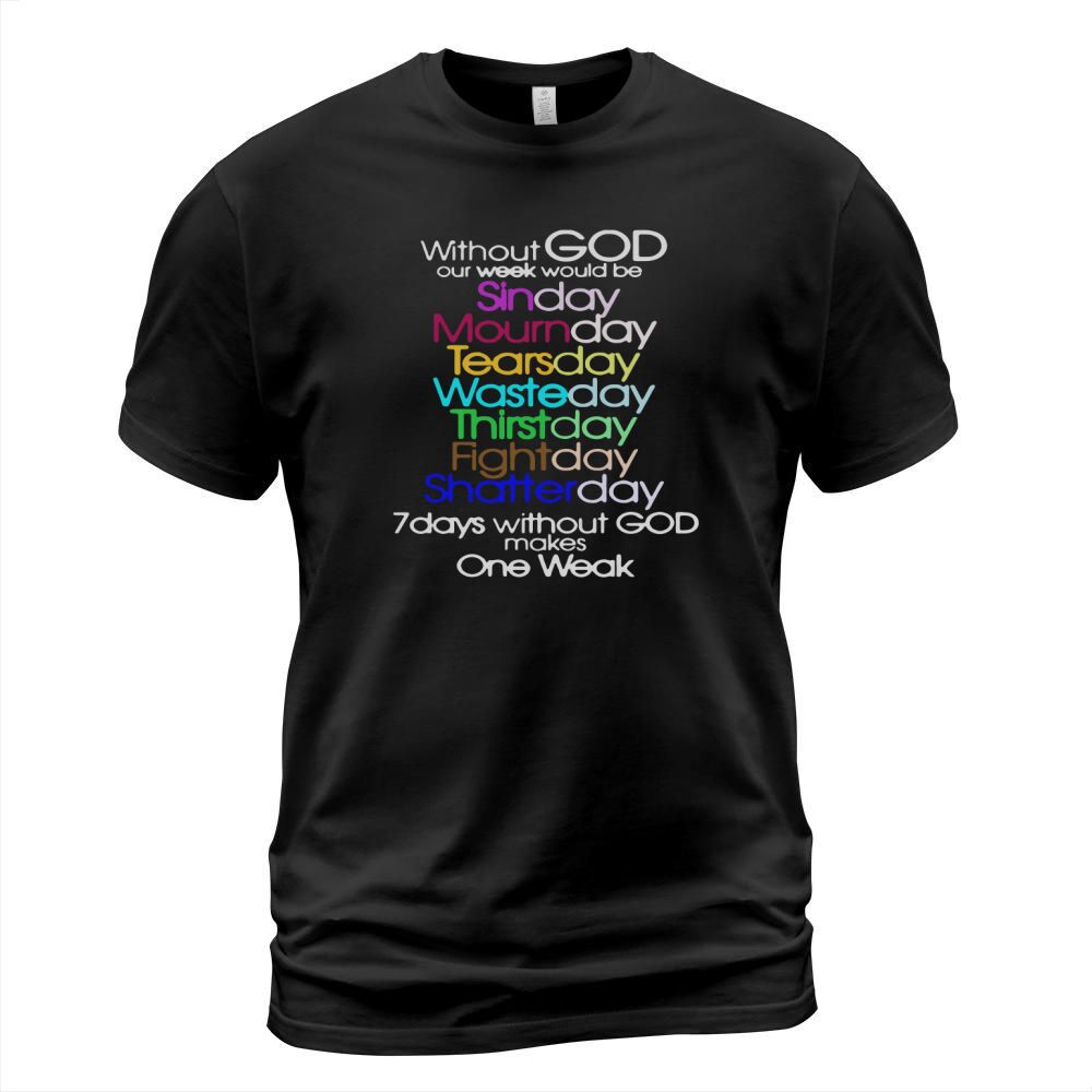 Without God Our Week Would Be Sinday Mournday Tearsday Shirt T-Shirt Unisex