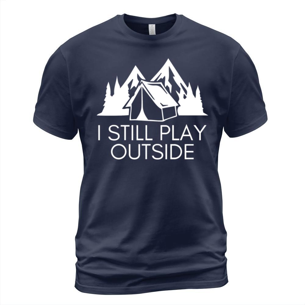 I Still Play Outside Funny Hiking Camping Shirt T-Shirt Unisex