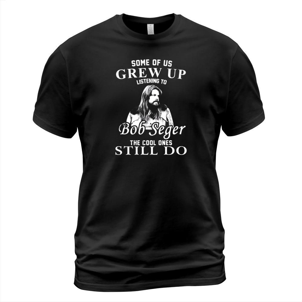 Some of us Grew up Listening to Bob Seger Love T-Shirt Unisex