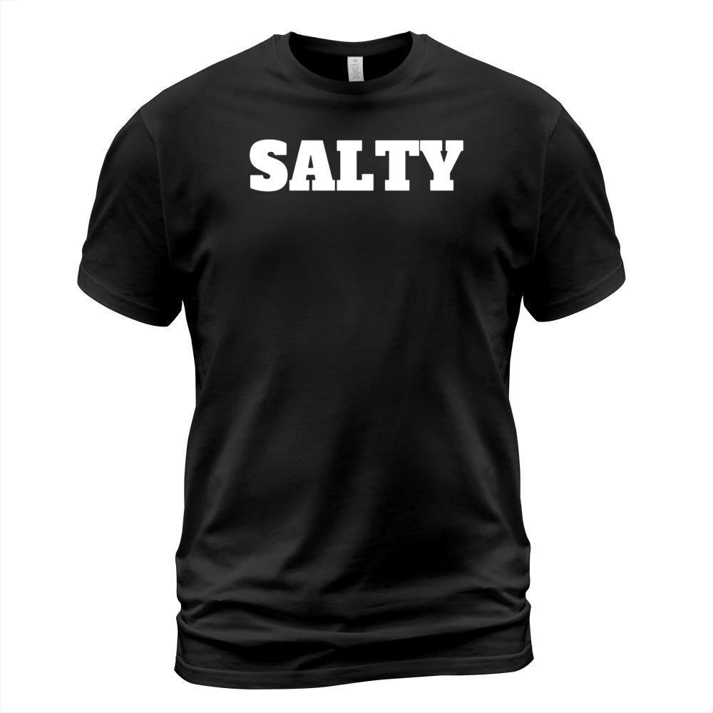 Salty T-Shirt funny saying sarcastic tee T-Shirt Unisex