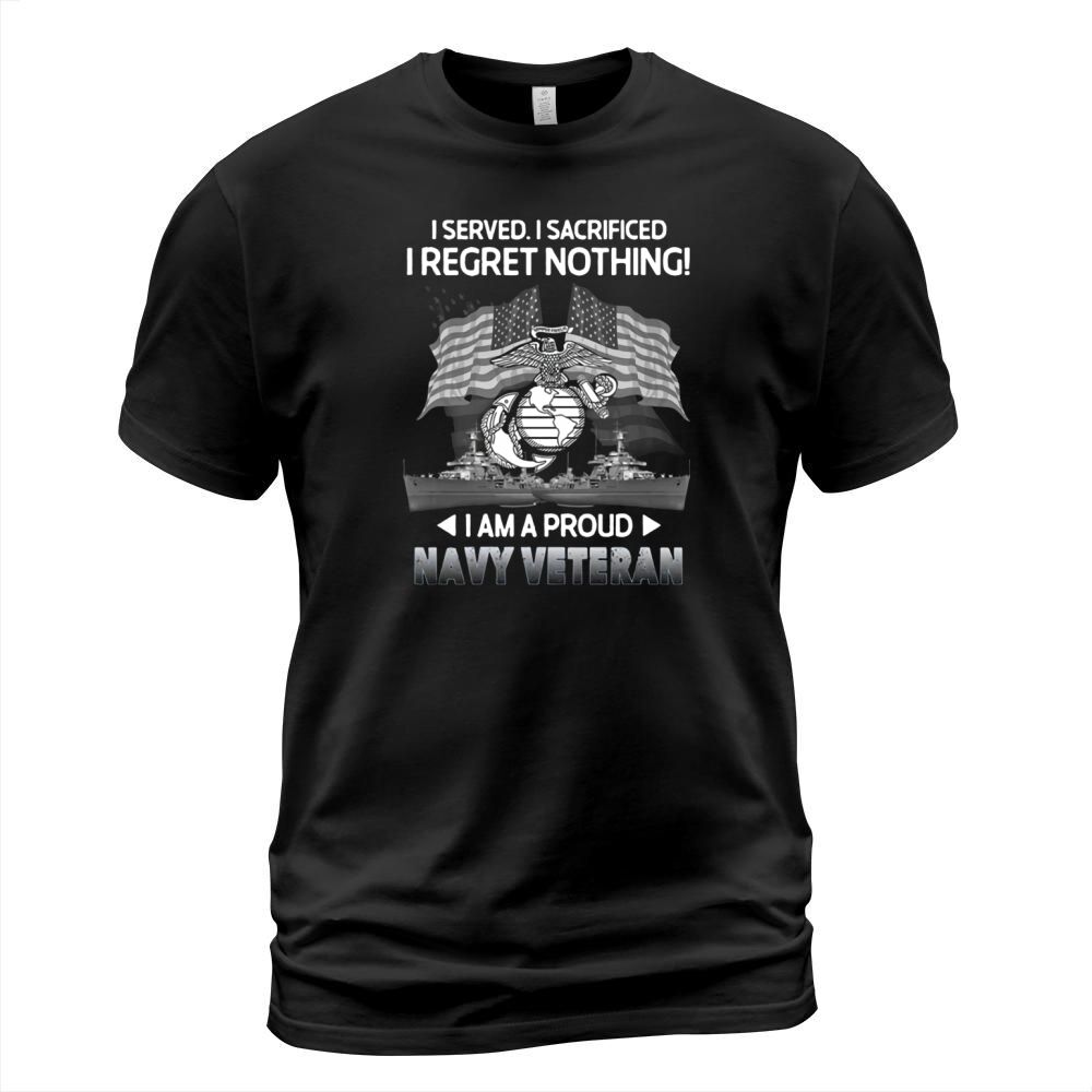 I Served I Sacrificed I Regret Nothing  I Am A Proud Navy Veteran T-Shirt Unisex