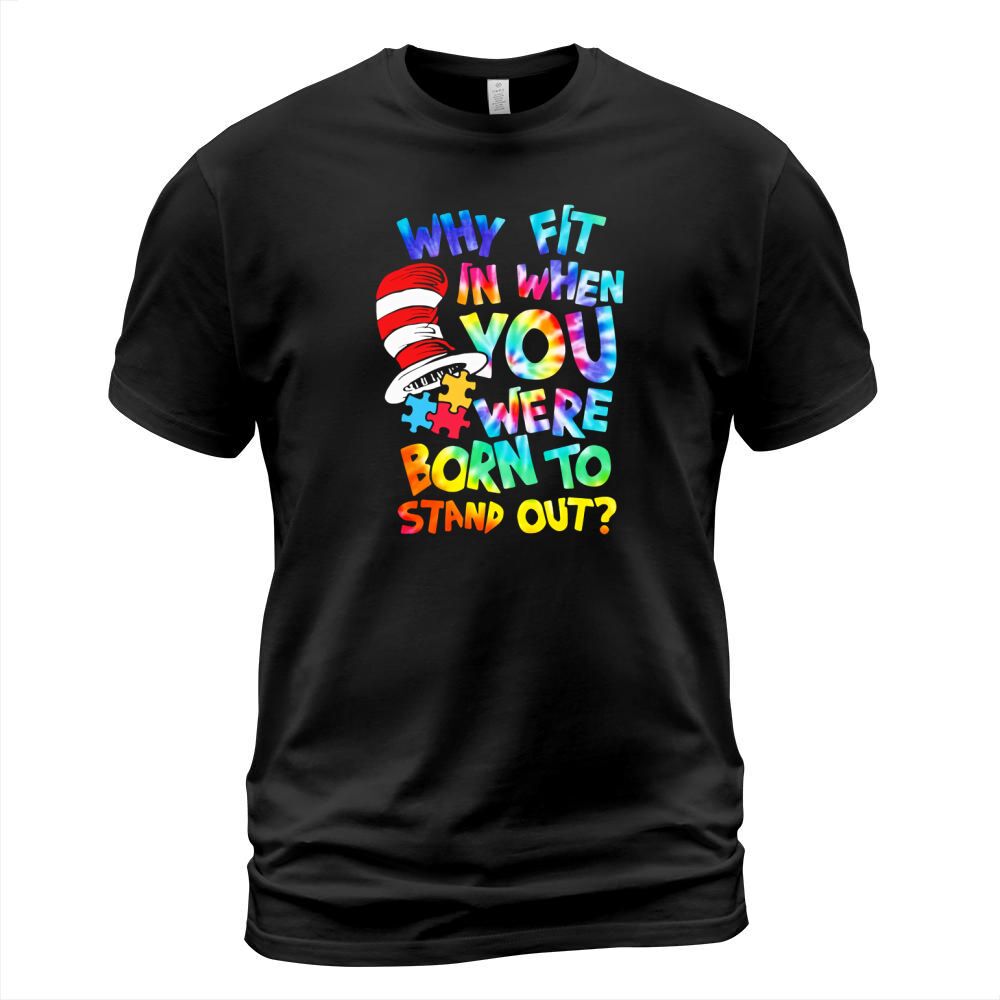 Dr. Seuss why fit in when you were born to stand out autism awareness shirt T-Shirt Unisex