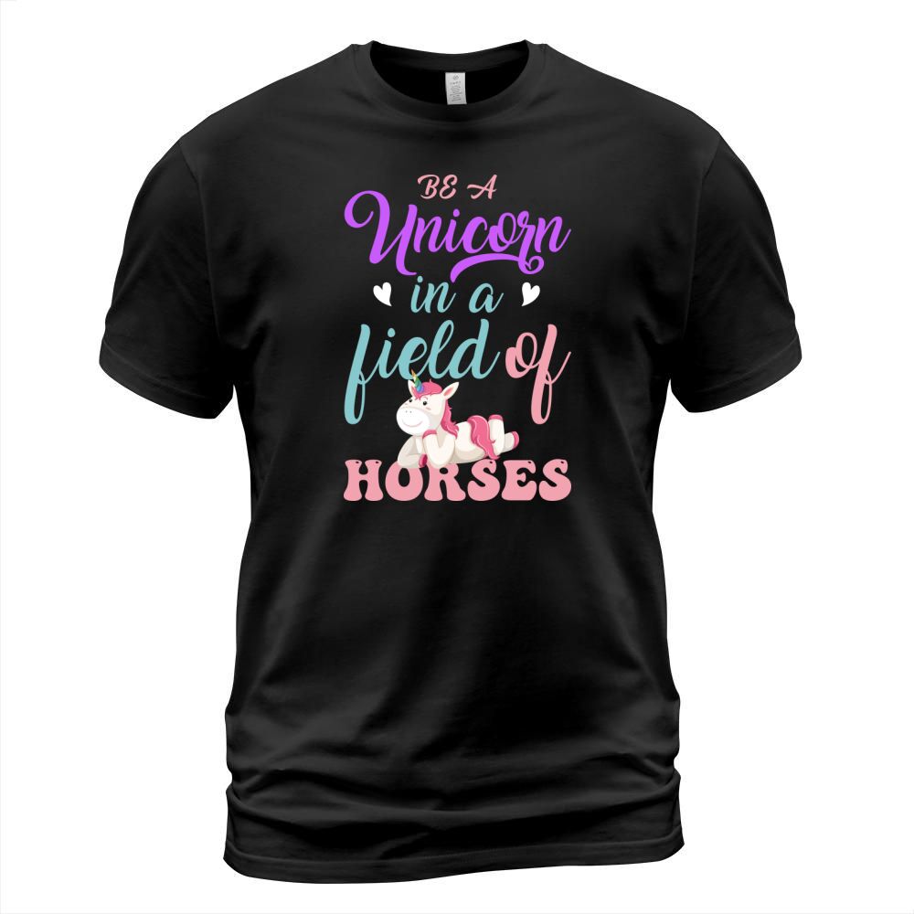 Be A Unicorn In a Field Of Horses T-Shirt Unisex