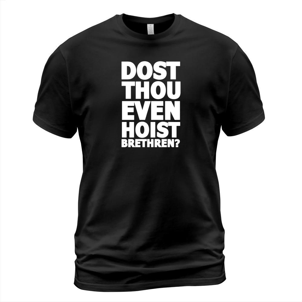 Dost Thou Even Hoist Brethren? Funny Weightlifting Tee Shirt T-Shirt Unisex
