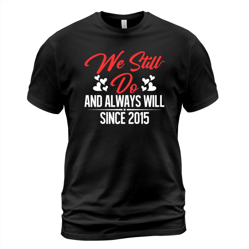 We Still Do And Always Will Since 2015 Marriage Men's T-Shirt