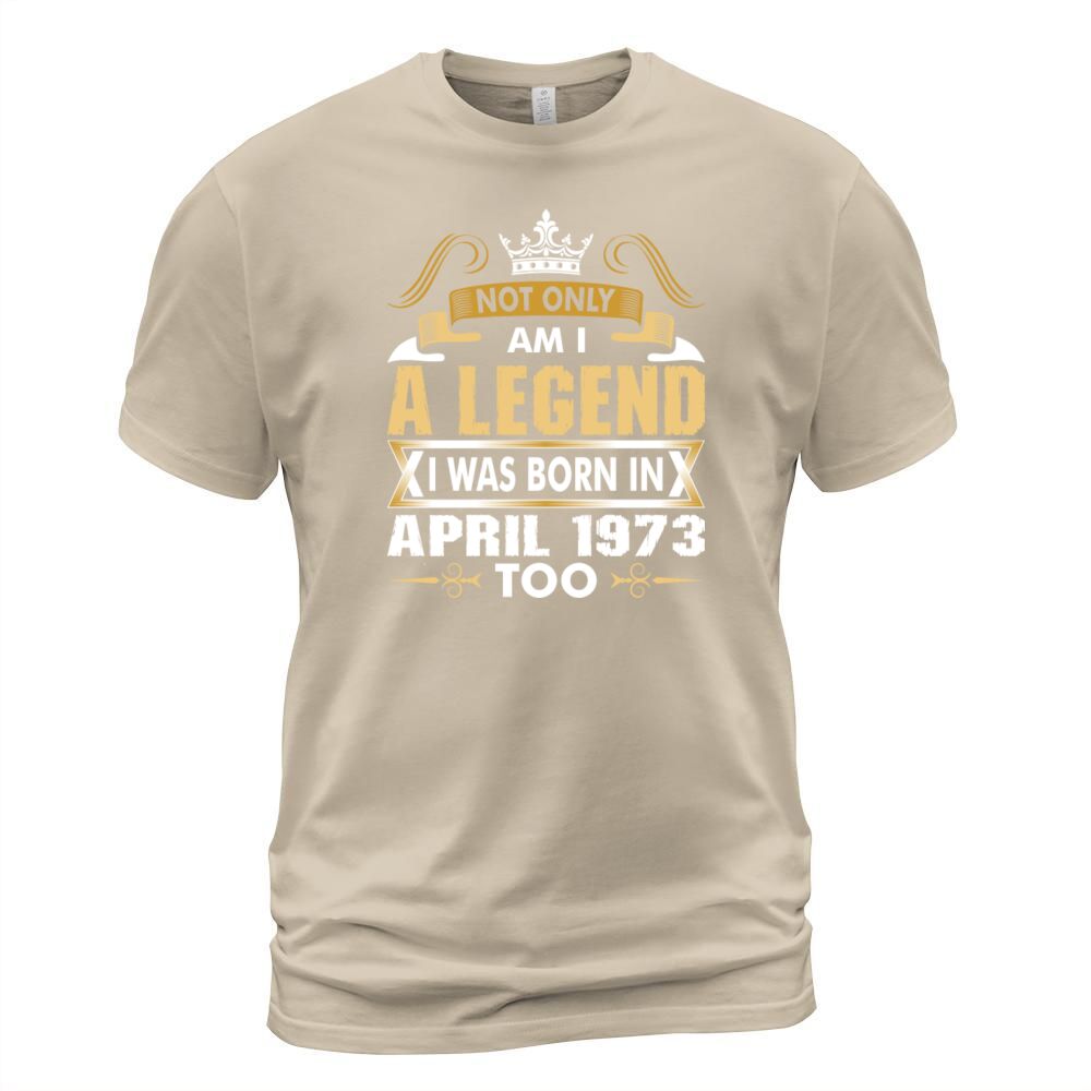 Not Only Am I A Legend I Was Born In April 1973 Men's T-Shirt