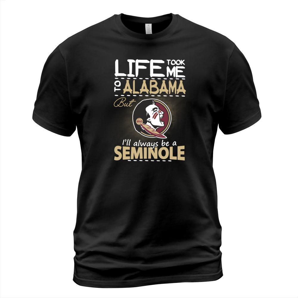 Life Took Me To Alabama But Ill Always Be A FSU T-shirt T-Shirt Unisex