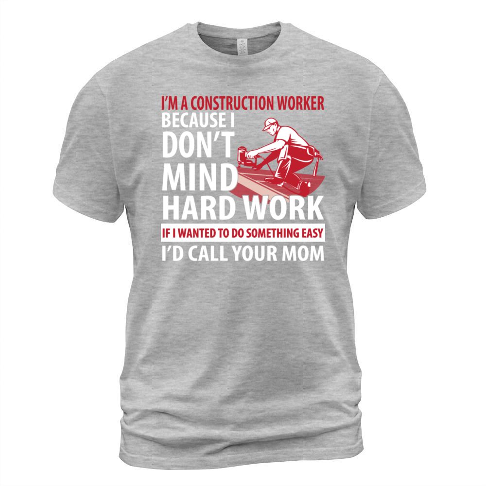 Construction worker - I dont mind hard work Men's T-Shirt