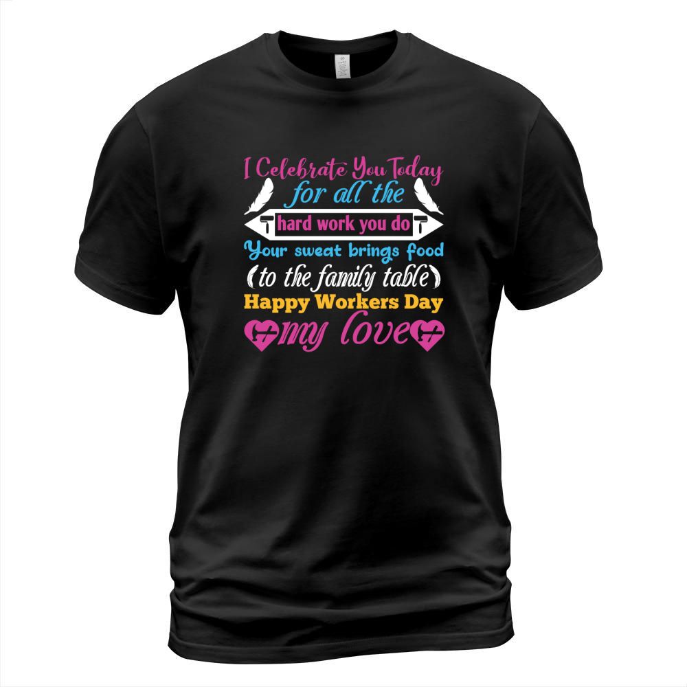 I celebrate you today for all the hard work you do T-Shirt Unisex