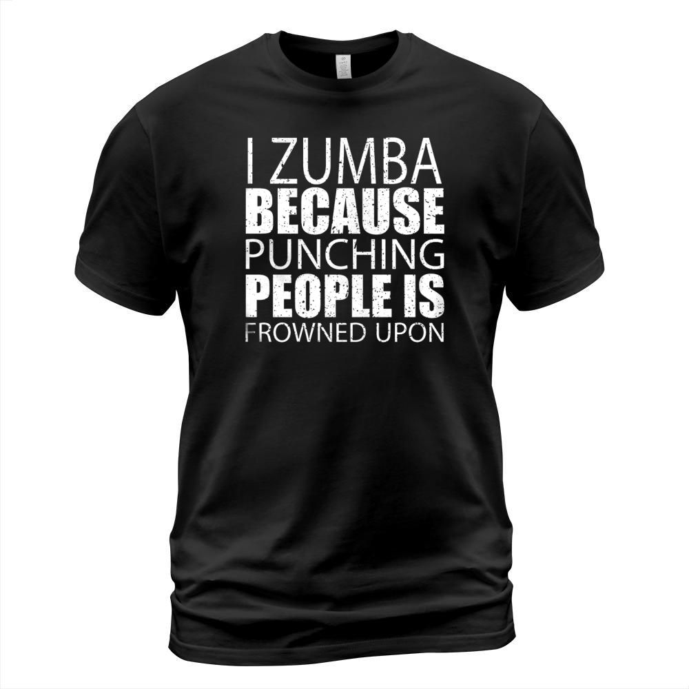 I Zumba Because Punching People is Frowned Upon - Tshirts T-Shirt Unisex