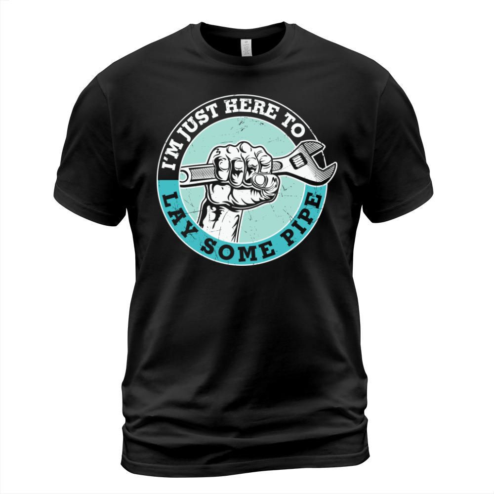 Im just here to lay some pipe T-Shirt Unisex