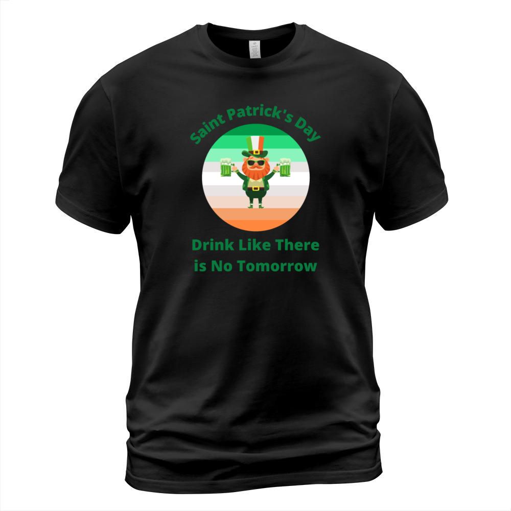 St. Patrick's Day Drink Like There is No Tomorro Men's T-Shirt