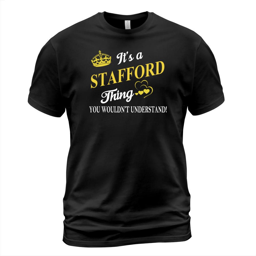STAFFORD Shirts - Its a STAFFORD Thing You Wouldnt Understand Name Shirts T-Shirt Unisex