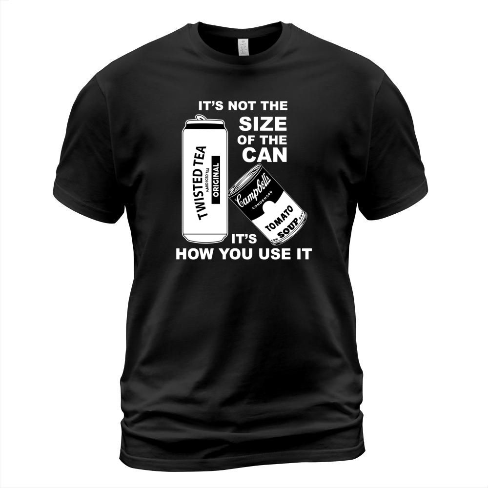Twisted Tea Its Not The Size Of The Can T-Shirt Unisex
