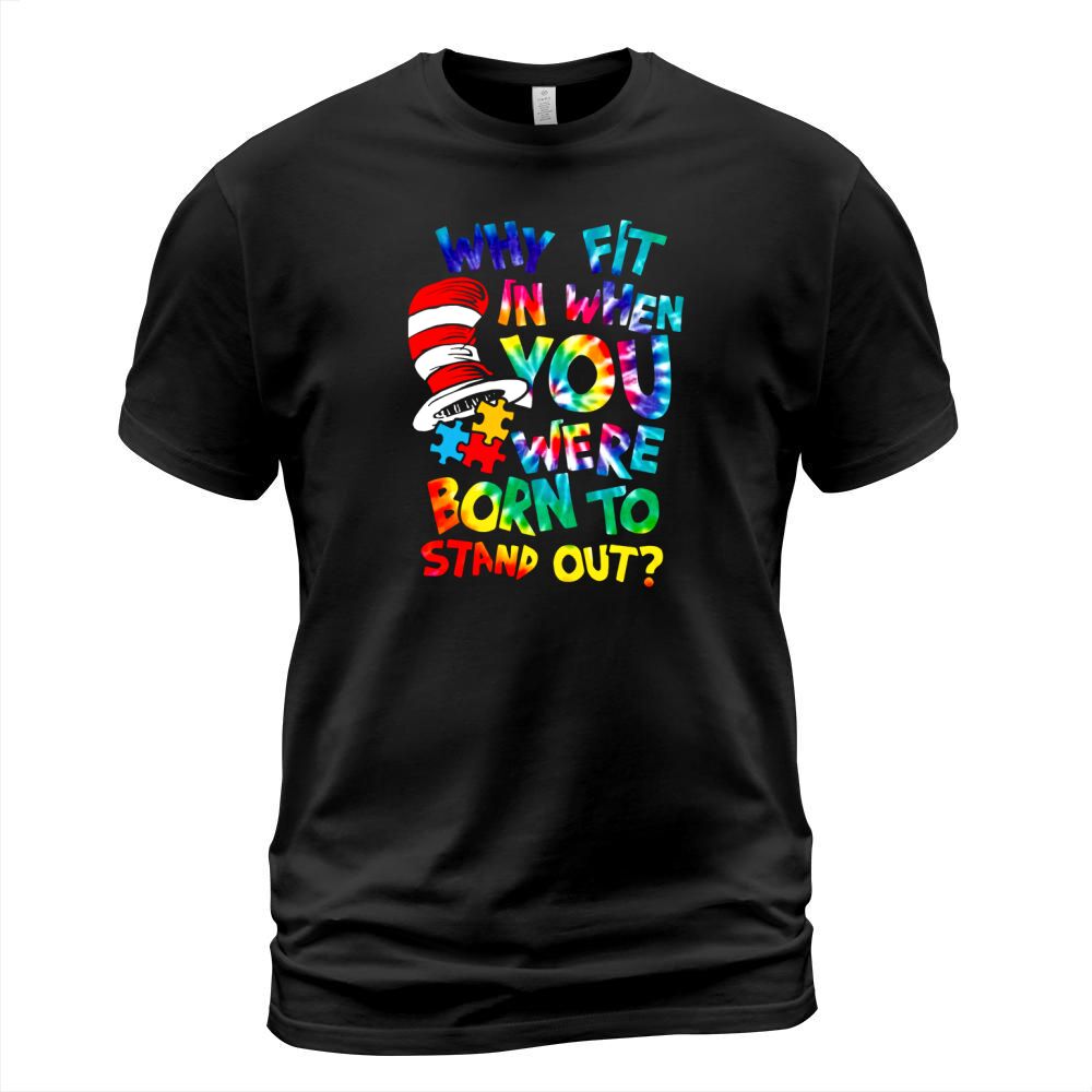 Dr Seuss Autism why fit in when you were born to stand out shirt T-Shirt Unisex