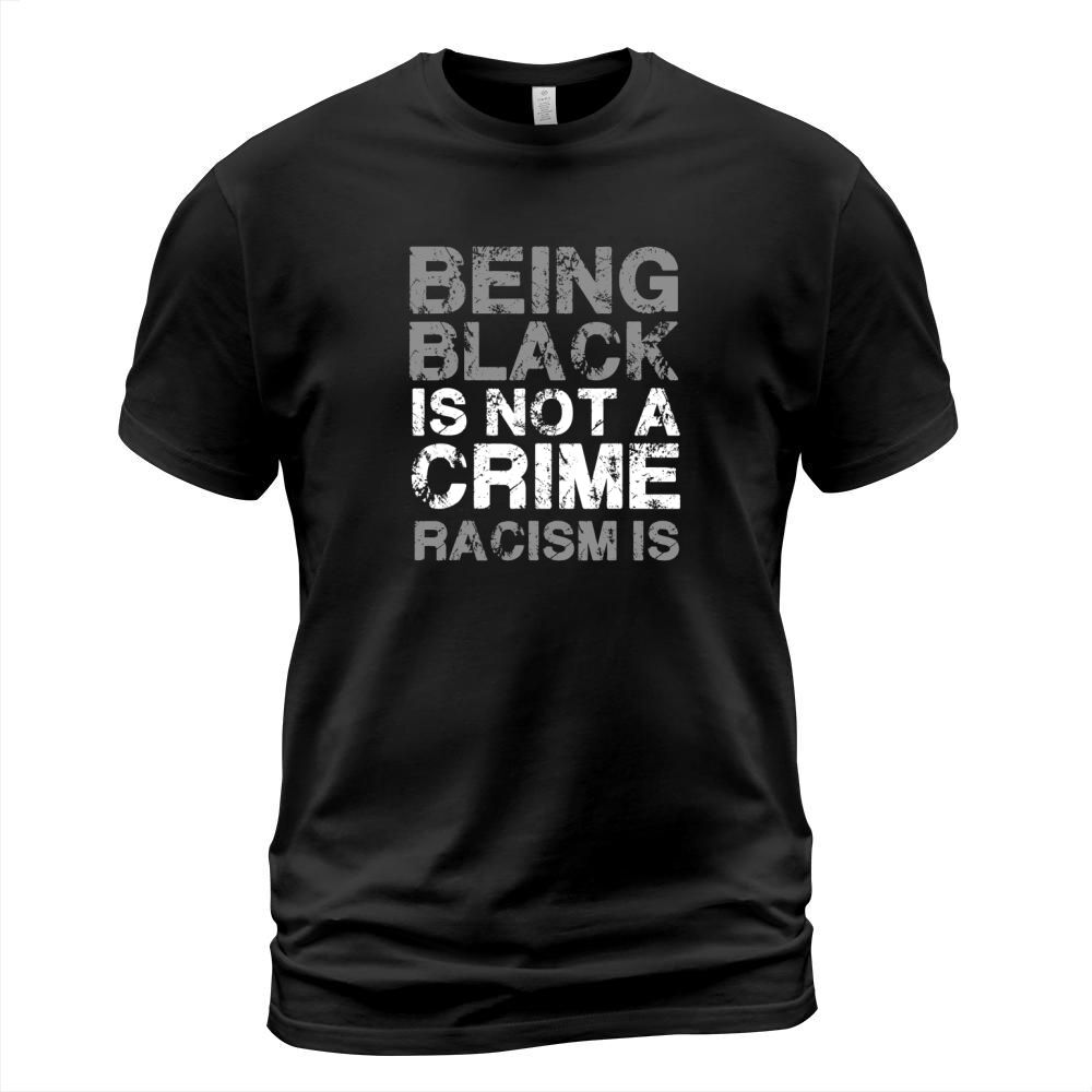 Being Black is not a crime Racism is T-Shirt Unisex