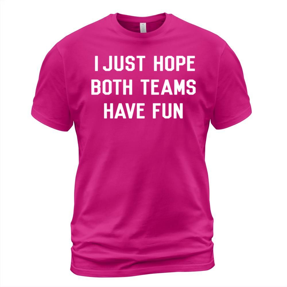 I Just Hope Both Teams Have Fun T-Shirt Unisex