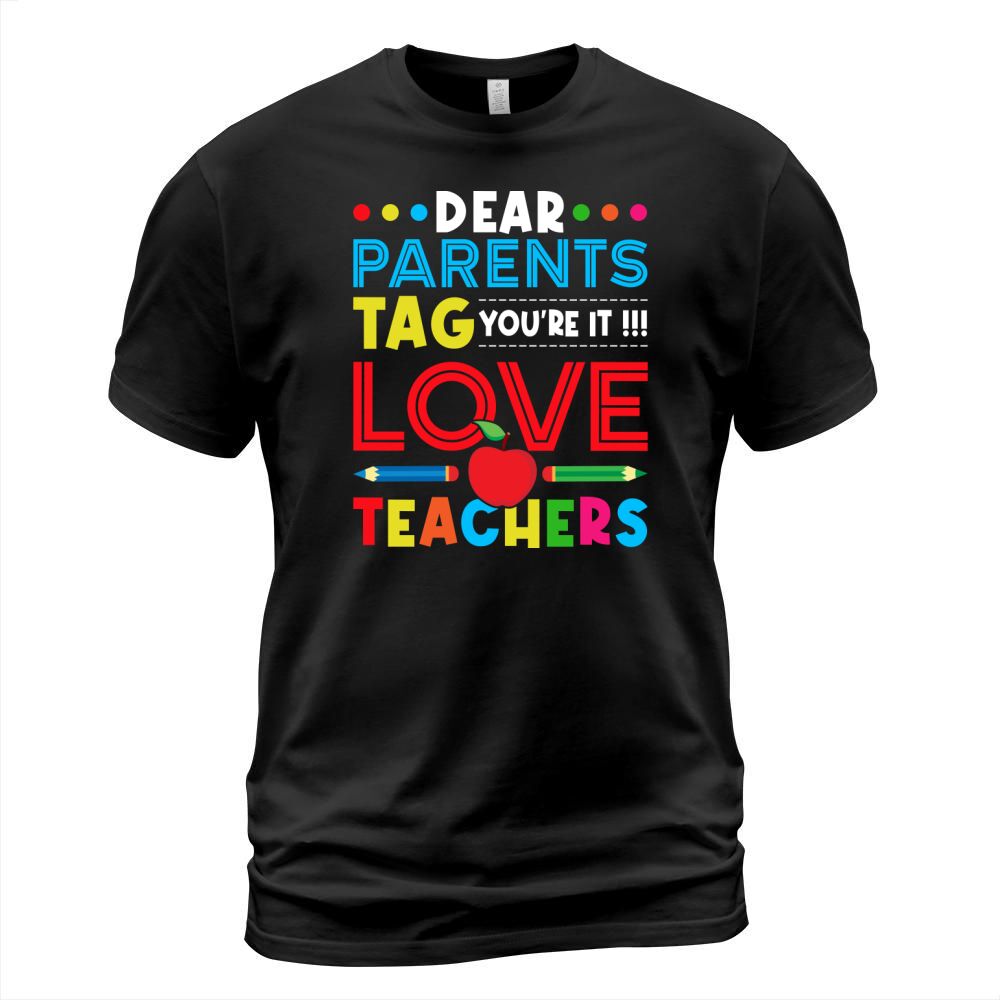 Dear Parents Tag Youre It Love Teachers T-Shirt Unisex