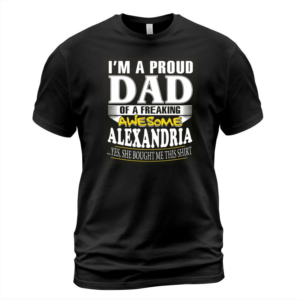ALEXANDRIA Im a proud dad of a freaking awesome ALEXANDRIA - ALEXANDRIA name T-Shirt Unisex