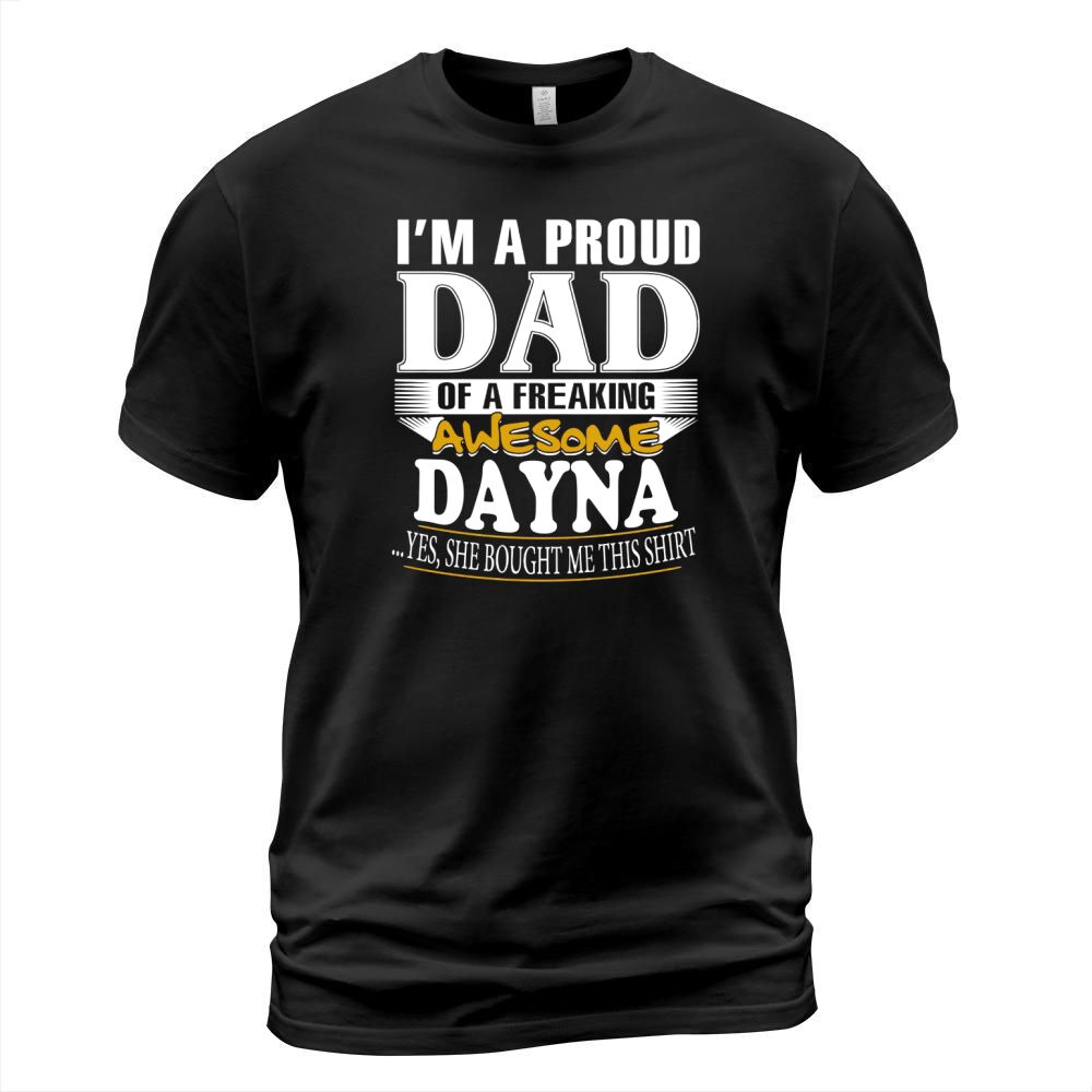 DAYNA Im a proud dad of a freaking awesome DAYNA - DAYNA name - Father - Dad - Daddy - Papa - gift for dad - Dad shirt - Dad tshirt - Best Sellers T-Shirt Unisex