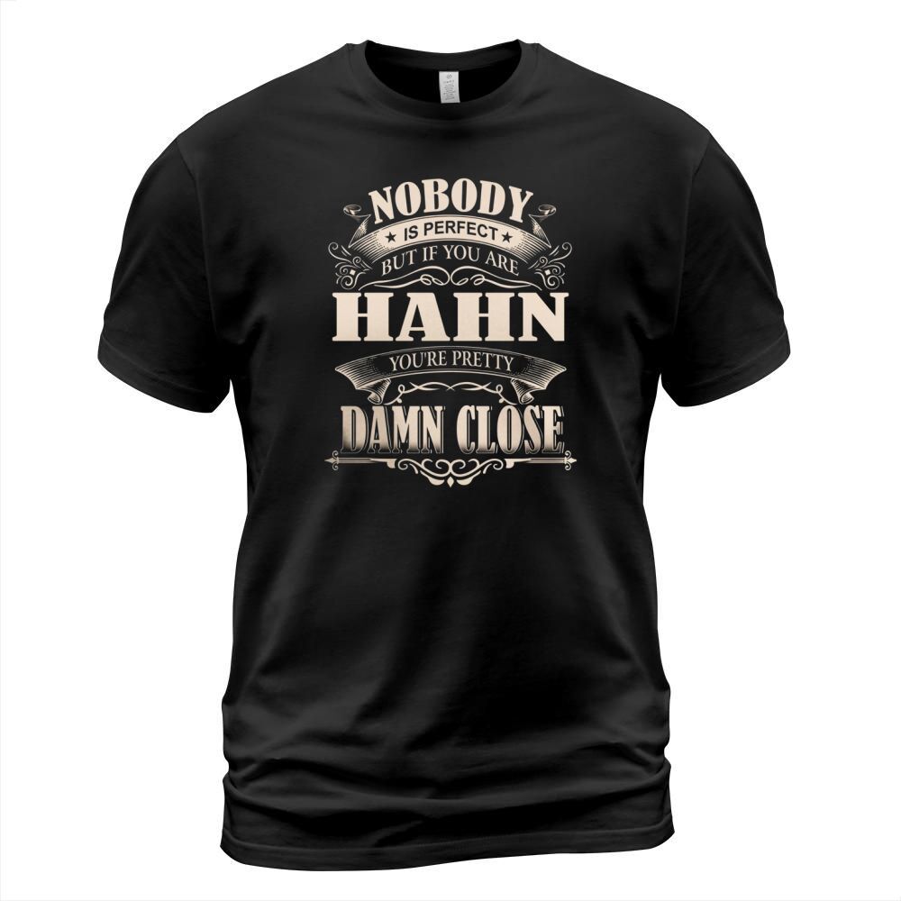 HAHN Nobody is perfect. But if you are HAHN youre pretty damn close - HAHN Tee Shirt, HAHN shirt, HAHN Hoodie, HAHN Family, HAHN Tee, HAHN Name T-Shirt Unisex