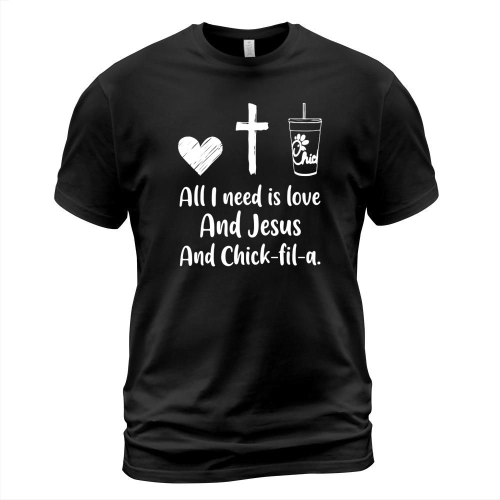 All I Need Is Love And Jesus And Chick Fil A T-Shirt Unisex