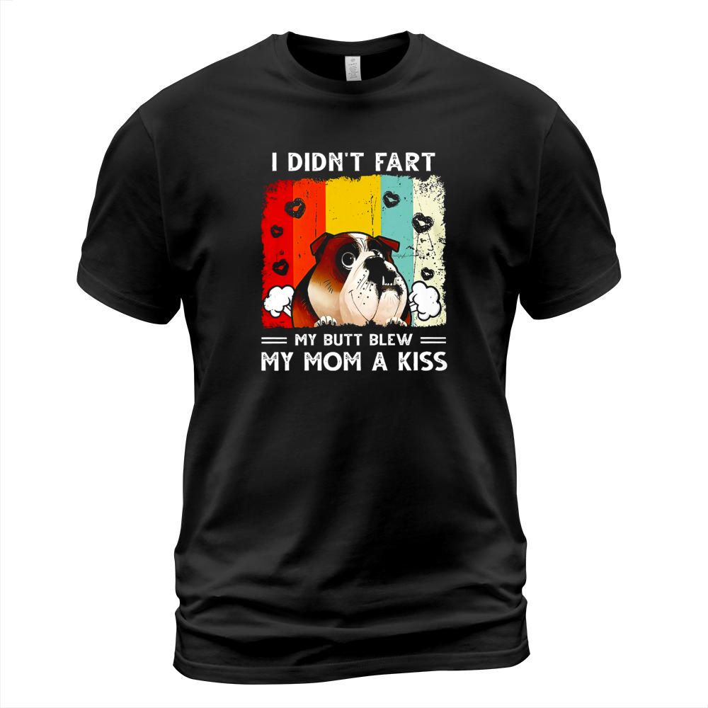 Bulldog I Didnt Fart My Bull Blew You A Kiss Vintage T-Shirt Unisex