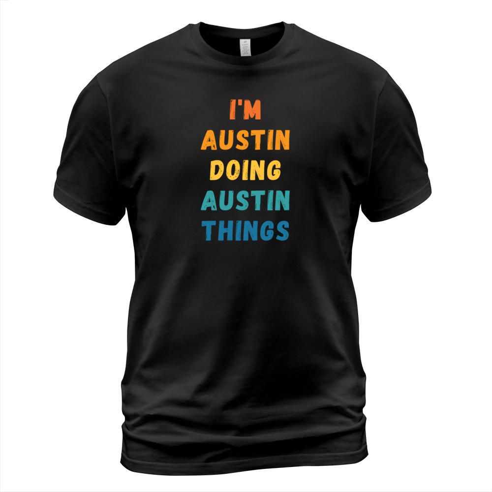Im Austin Doing Austin Things - Gift For Austin Men's T-Shirt