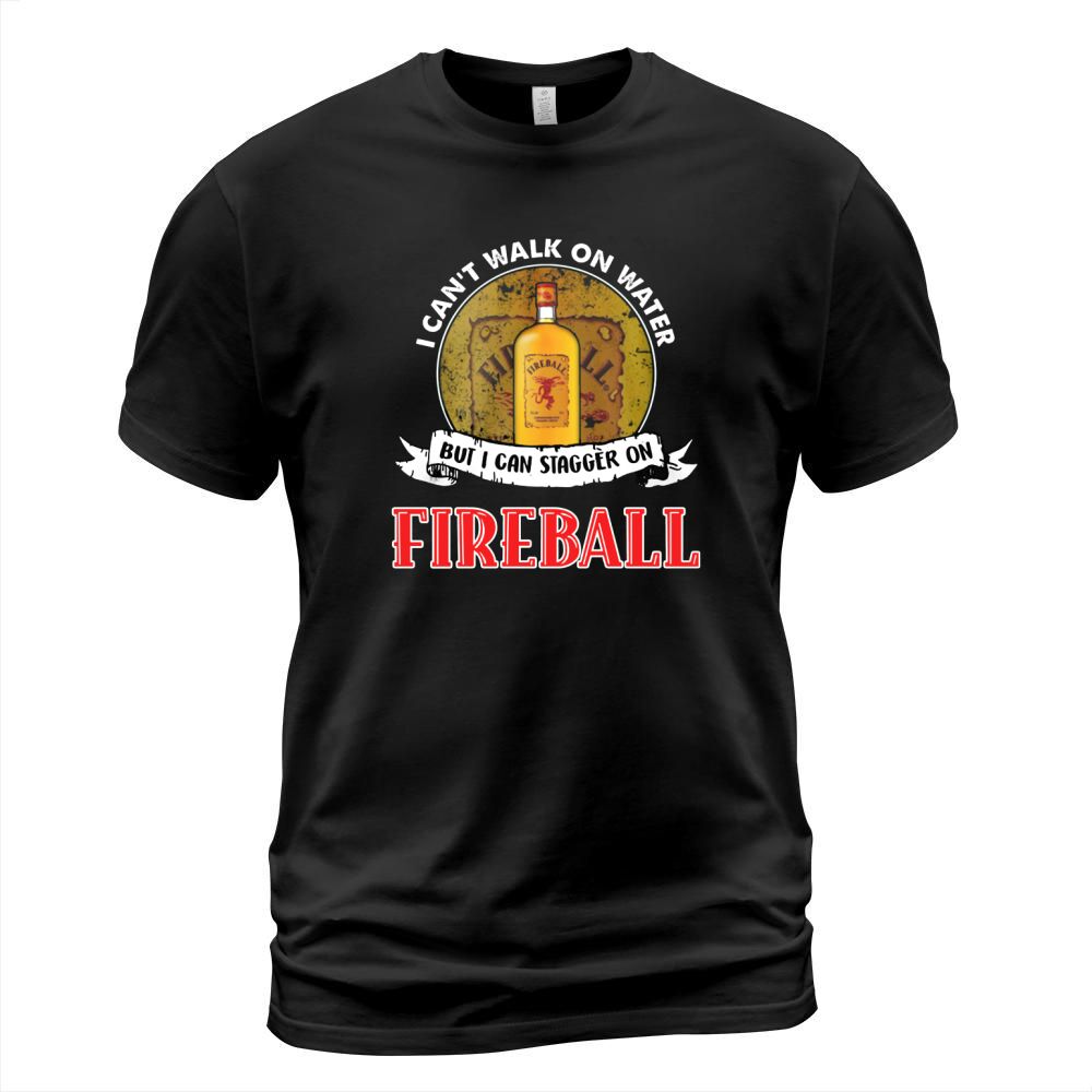 I can&#8217;t walk on water but I can stagger on Fireball T-Shirt Unisex